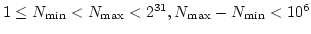 $ 1 le N_{min} &amp;amp;amp;amp;lt; N_{max} &amp;amp;amp;amp;lt; 2^31, N_{max}-N_{min} &amp;amp;amp;amp;lt; 10^6$